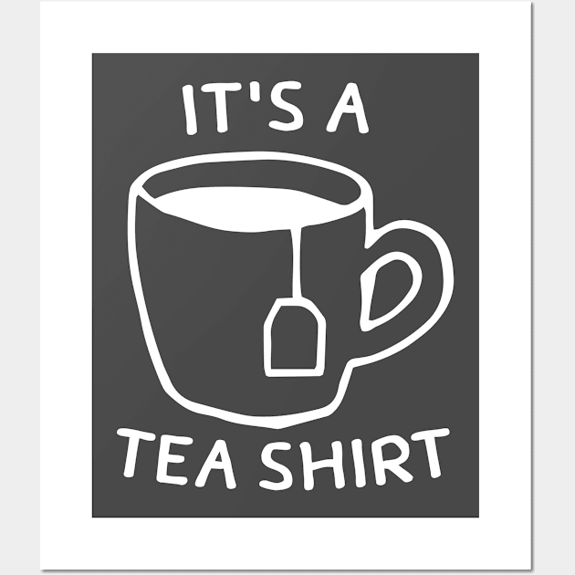 It's A Tea Shirt Wall Art by pmeekukkuk